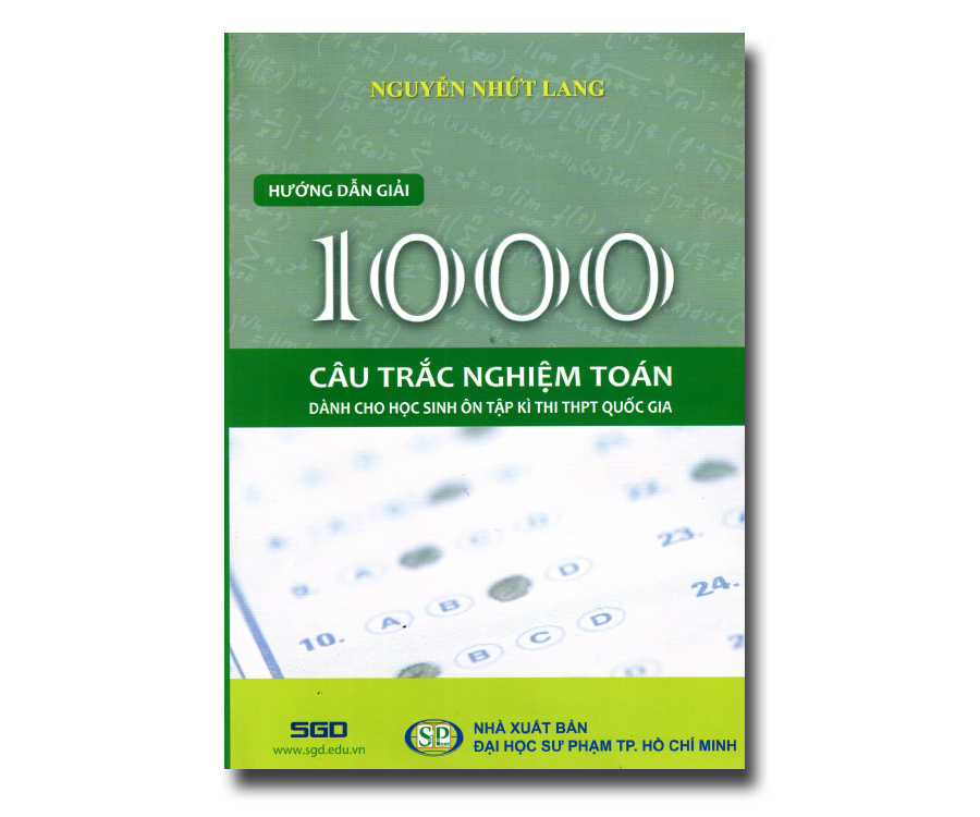 Hướng dẫn giải 1000 câu trắc nghiệm Toán (Dành cho học sinh ôn tập kì thi THPT Quốc Gia)