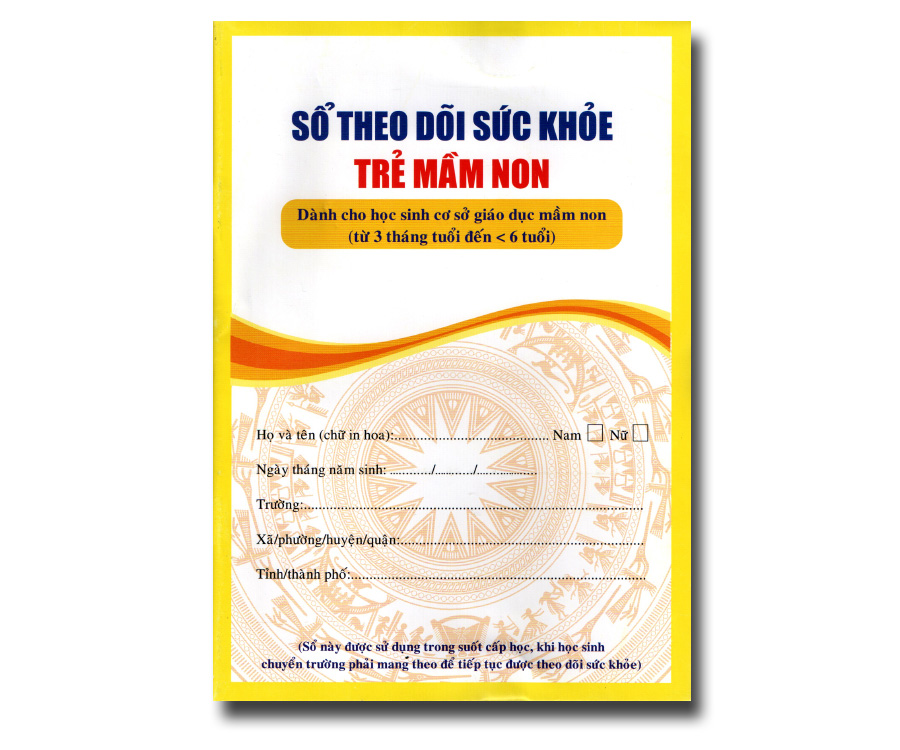 Sổ theo dỏi sức khoẻ học sinh - dành cho học sinh cơ sở giáo dục mầm non (từ 3 tháng tuổi đến <6 tuổi)