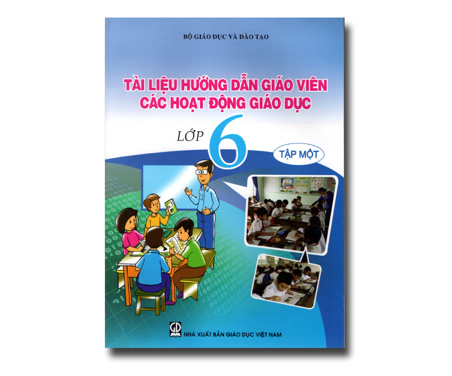 Tài liệu hướng dẫn giáo viên các hoạt động giáo dục lớp 6 tập 1