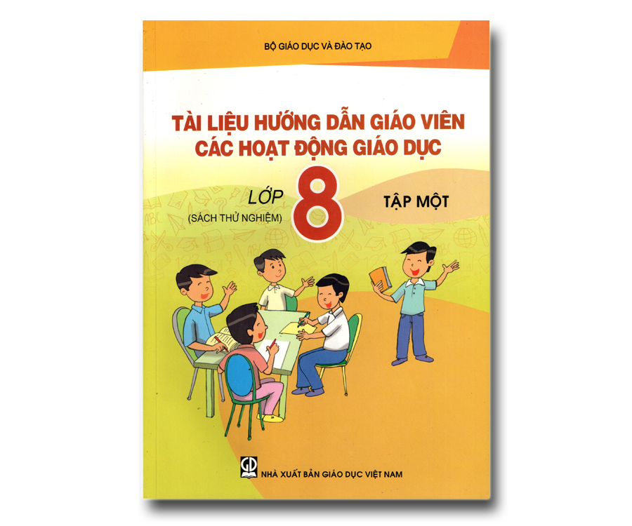Tài liệu hướng dẫn giáo viên các hoạt động giáo dục lớp 8 tập 1