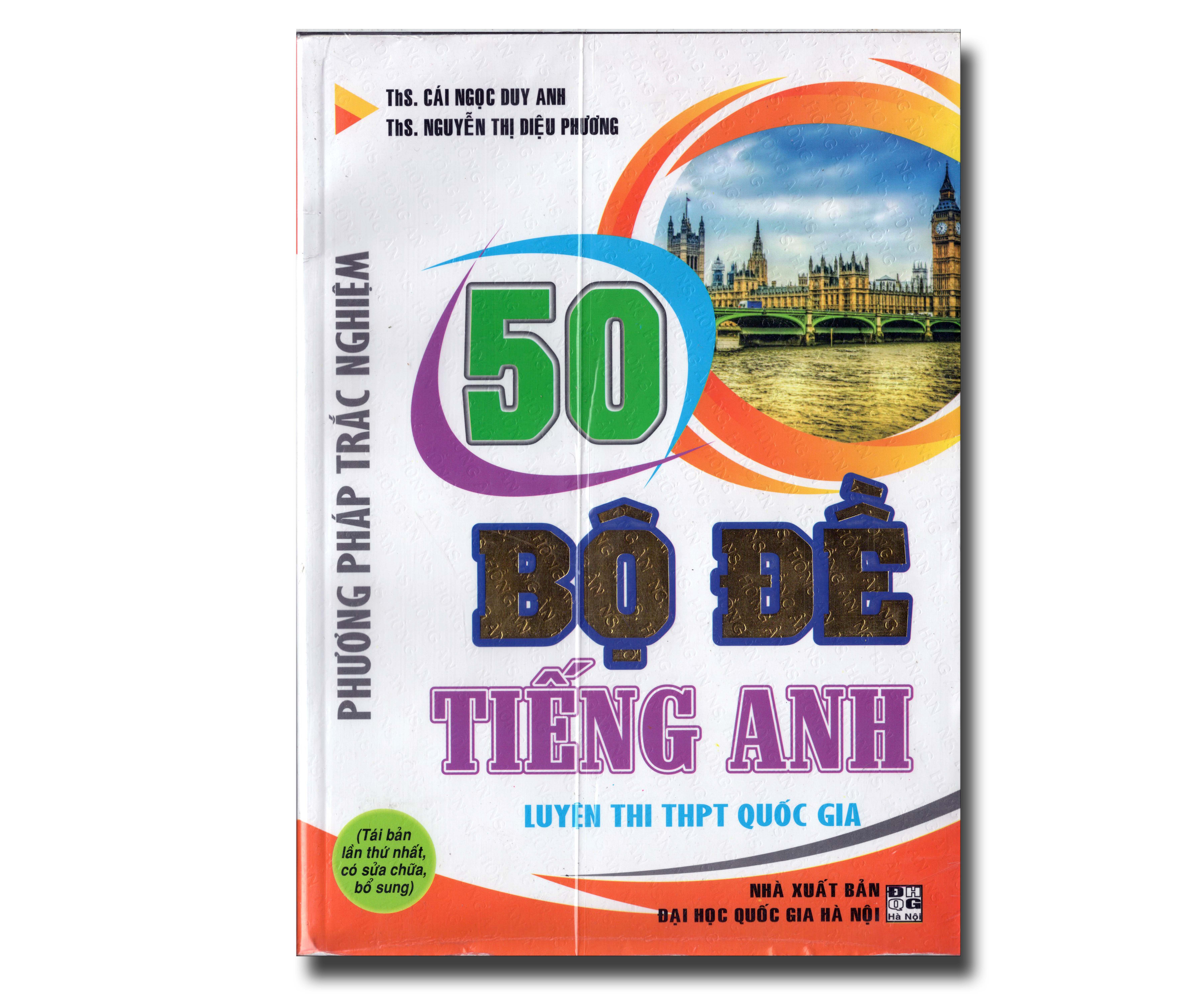 50 BỘ ĐỀ TIẾNG ANH LUYỆN THI THPT QUỐC GIA - PHƯƠNG PHÁP TRẮC NGHIỆM