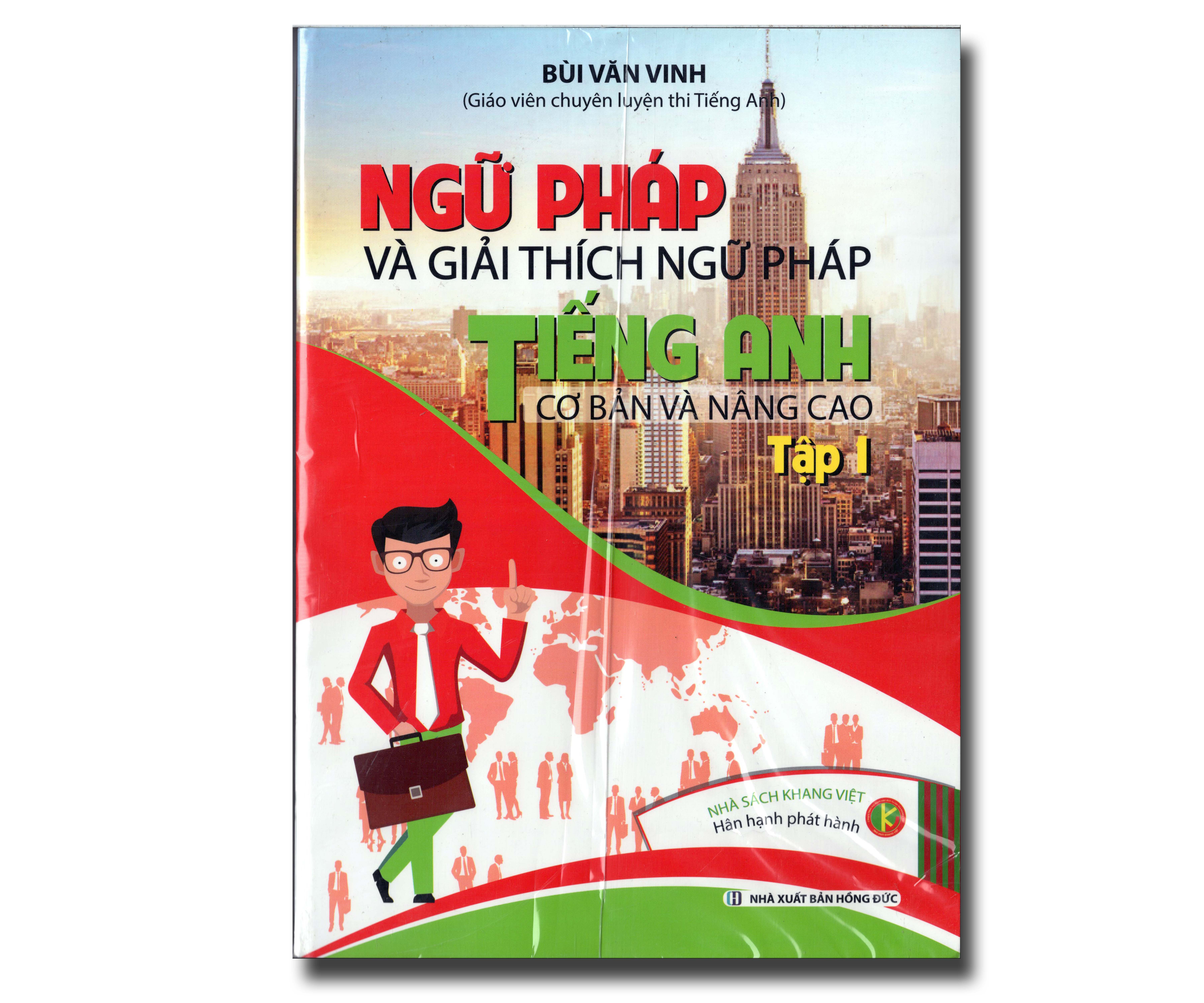NGỮ PHÁP VÀ GIẢI THÍCH NGỮ PHÁP TIẾNG ANH - CƠ BẢN VÀ NÂNG CAO TẬP 1