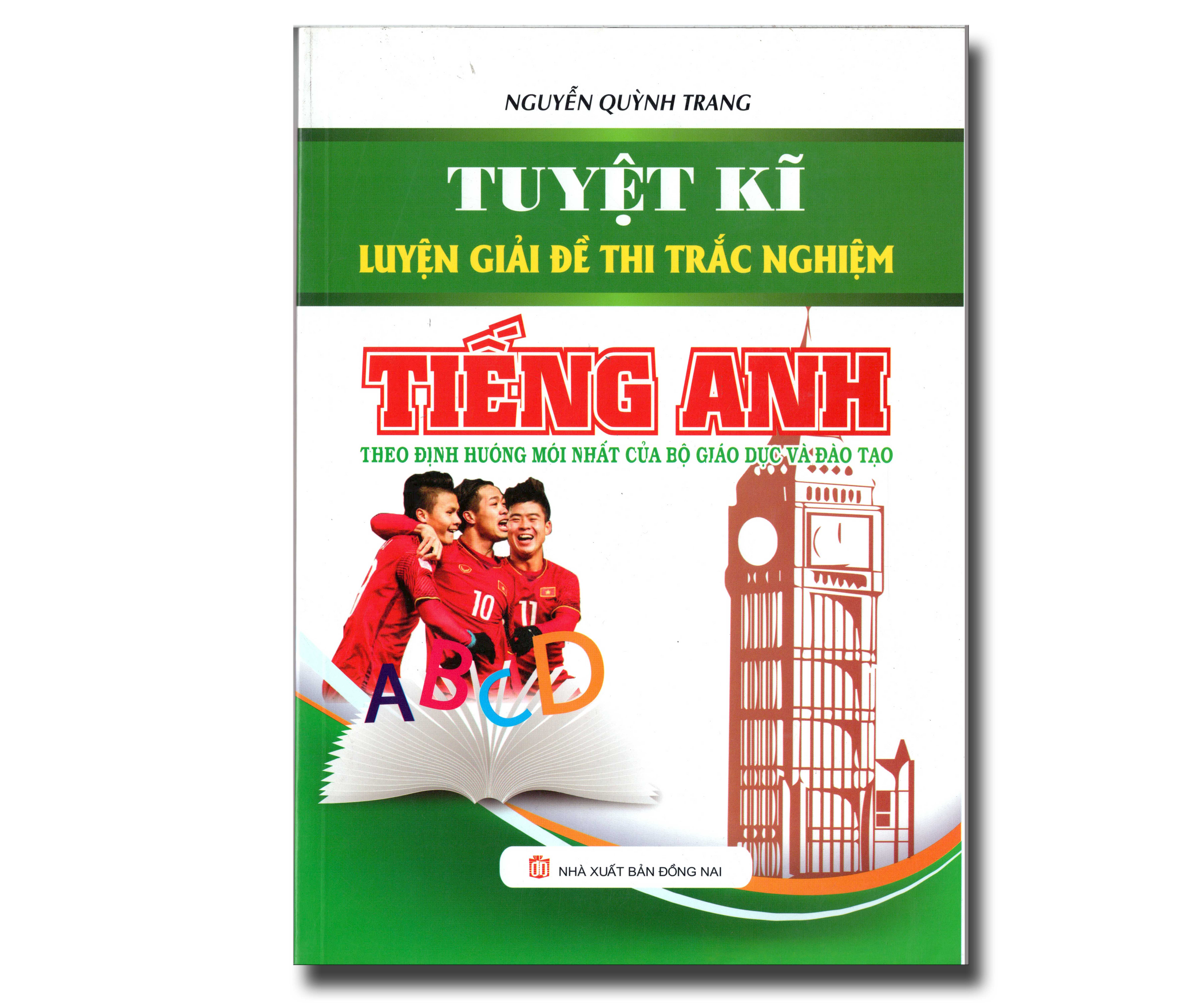 TUYỆT KĨ LUYỆN GIẢI ĐỀ THI TRẮC NGHIỆM TIẾNG ANH - THEO ĐỊNH HƯỚNG MỚI NHẤT CỦA BỘ GD&ĐT